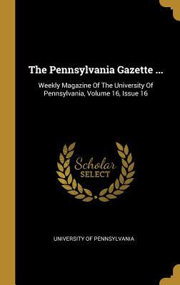 Download The Pennsylvania Gazette : Weekly Magazine Of The University Of Pennsylvania, Volume 16, Issue 16 - University of Pennsylvania | ePub