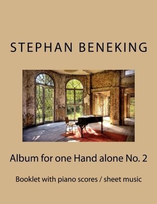 Download Stephan Beneking: Album for one Hand alone No. 2: Beneking: Booklet with piano scores / sheet music of the Album for one Hand alone No. 2 with 20 pieces (10 for left hand alone, 10 right hand alone) - Stephan Beneking file in ePub