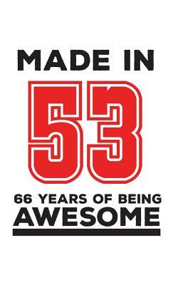 Full Download Made In 53 66 Years Of Being Awesome: Made In 53 66 Years Of Awesomeness Notebook - Happy 66th Birthday Being Awesome Anniversary Gift Idea For 1953 Young Kid Boy or Girl! Doodle Diary Book From Dad Mom To Sixty Six Year Old Son Daughter! - Made In | ePub