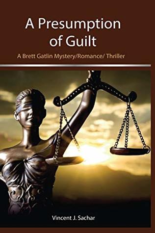 Full Download A Presumption of Guilt: A Brett Gatlin Mystery/Romance/Thriller - Vincent J. Sachar | ePub