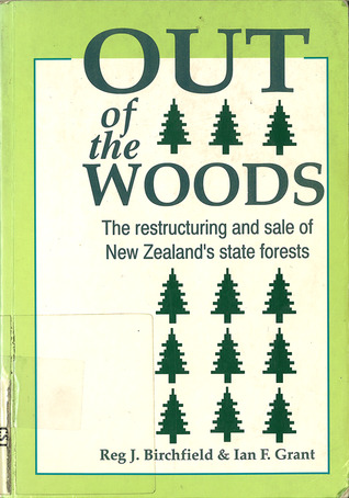 Download Out of the Woods: The restructuring and sale of New Zealand's state forests - Reg. J Birchfield | PDF