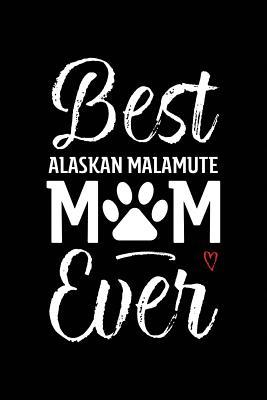 Read Best Alaskan Malamute Mom Ever: Dog Mom Notebook - Blank Lined Journal for Pup Owners & Lovers - Arya Wolfe | ePub