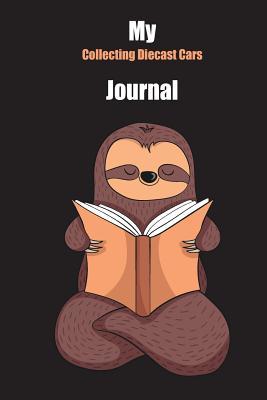 Read Online My Collecting Diecast Cars Journal: With A Cute Sloth Reading, Blank Lined Notebook Journal Gift Idea With Black Background Cover - Slowum Publishing | ePub