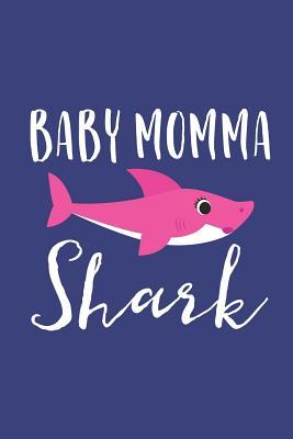 Full Download Baby Momma Shark: A Blank Lined Journal for Moms and Mothers Who Love to Write. Makes a Perfect Mother's Day Gift If They Go By This Cute Mommy Nickname. -  | PDF