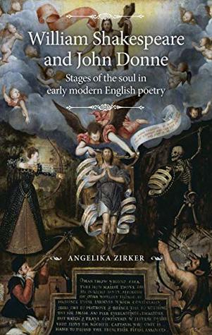 Full Download William Shakespeare and John Donne: Stages of the soul in early modern English poetry (The Manchester Spenser MUP) - Angelika Zirker | ePub