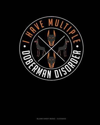 Read Online I Have Multiple Doberman Disorder: Blank Sheet Music - 12 Staves -  file in PDF