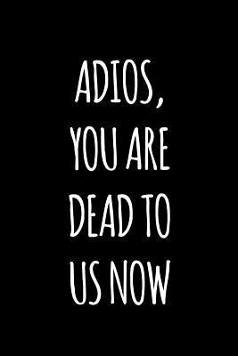 Read Adios you are dead to us now: Funny gift for coworker / colleague that is leaving for a new job. Show them how much you will miss him or her. - Miracle99 Press | PDF