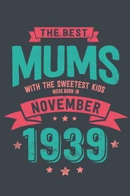Download The Best Mums with the Sweetest Kids: Were Born in November 1939 geboren - Awesome GIft Notebook Lined Pages 6x9 Inch 100 Pages -  | PDF