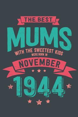 Read Online The Best Mums with the Sweetest Kids: Were Born in November 1944 geboren - Awesome GIft Notebook Lined Pages 6x9 Inch 100 Pages -  file in PDF