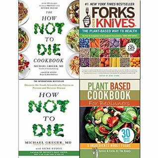 Full Download Forks Over Knives, How Not To Die, Cookbook and Plant Based Cookbook For Beginners 4 Books Collection Set - Gene Stone file in PDF