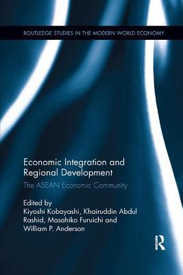Read Economic Integration and Regional Development: The ASEAN Economic Community - Kiyoshi Kobayashi file in ePub