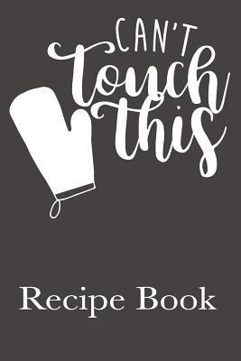 Read Online Can't Touch This Recipe Book: Blank Recipe Book For Favorite Family Recipes - Alex Deveraux | ePub