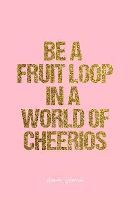 Full Download Humor Journal: Dot Grid Gift Idea - Be A Fruit Loop In A World Of Cheerios Humor Quote Journal - Pink Dotted Diary, Planner, Gratitude, Writing, Travel, Goal, Bullet Notebook - 6x9 120 pages -  | ePub