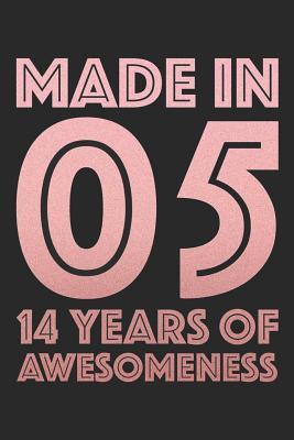 Download Made In 2005 14 Years of Awesomeness: Blank Lined Journal, Notebook, Diary, Planner Awesome Happy 14th Birthday 14 Years Old Gift For Boys And Girls -  | PDF