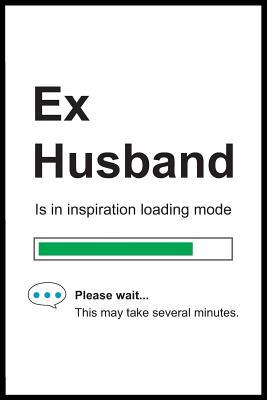 Read Ex Husband is in Inspiration Loading Mode: 6 x 9 Notebook, Funny Blank Gag Multipurpose Jotter Log Book, Wide Ruled Lined Journal, Everyday Writing Pad for Colleagues, Coworkers, Friends and Family - Pure Genesis Stationery | PDF