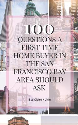 Read 100 Questions a Home Buyer in the San Francisco Bay Area Should Ask - Claire Hultin file in PDF