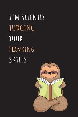 Read Online I'm Silently Judging Your Planking Skills: Blank Lined Notebook Journal With A Cute and Lazy Sloth Reading -  | ePub