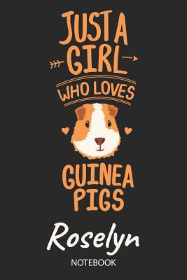 Read Online Just A Girl Who Loves Guinea Pigs - Roselyn - Notebook: Cute Blank Ruled Personalized & Customized Name School Notebook Journal for Girls & Women. Guinea Pig Accessories & Stuff. Kindergarten Writing Practise, Back To School, Birthday, Christmas. - Guinea Pig Love Publishing | ePub