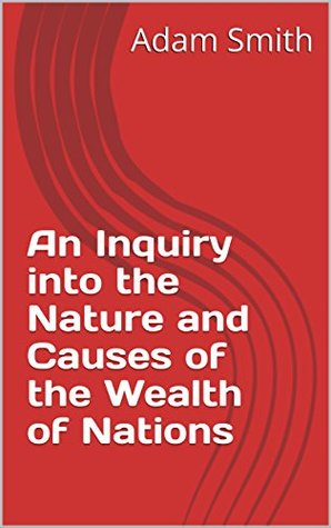 Download An Inquiry into the Nature and Causes of the Wealth of Nations - Adam Smith | PDF