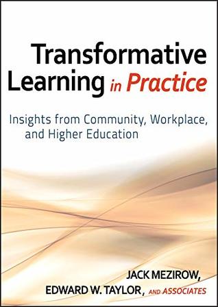 Read Online Transformative Learning in Practice: Insights from Community, Workplace, and Higher Education - Jack Mezirow | ePub