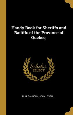 Read Online Handy Book for Sheriffs and Bailiffs of the Province of Quebec - M H Sanborn file in ePub
