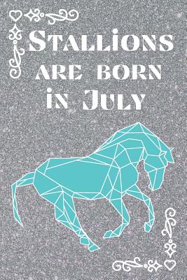 Full Download Stallions are Born in July: This beautiful eye-catching journal / notebook is perfect for all horse lovers out there. -  | PDF
