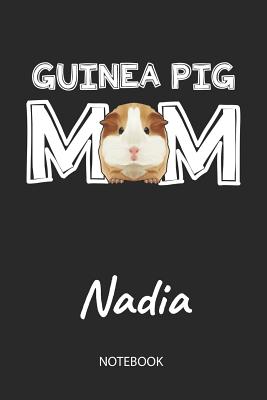 Download Guinea Pig Mom - Nadia - Notebook: Cute Blank Lined Personalized & Customized Guinea Pig Name School Notebook / Journal for Girls & Women. Funny Guinea Pig Accessories & Stuff. First Day Of School, 1st Grade, Birthday, Christmas & Name Day Gift. - Cavy Love Publishing file in PDF