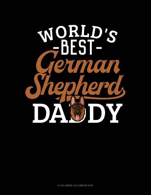Read Online World's Best German Shepherd Daddy: 6 Columns Columnar Pad -  file in PDF