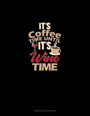 Read Online It's Coffee Time Until It's Wine Time: Cornell Notes Notebook - Greenyx Publishing | PDF