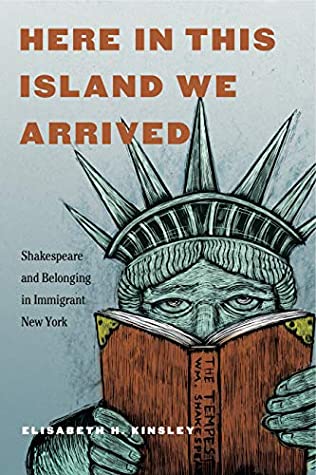 Read Online Here in This Island We Arrived: Shakespeare and Belonging in Immigrant New York - Elisabeth H Kinsley | PDF
