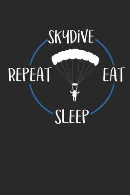 Read Skydive Eat Sleep Repeat: Notebook 6 x 9 Lined Ruled Journal Gift For Skydivers And Parachutists (108 Pages) - Skydiver Publishing | ePub
