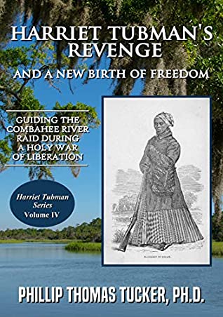 Read Harriet Tubman’s Revenge and a New Birth of Freedom: Guiding the Combahee River Raid During a Holy War of Liberation - Phillip Thomas Tucker | ePub