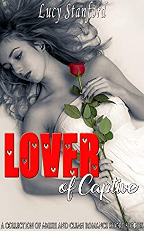 Download Lover of Captive: A Collection of Amish and Clean Romance Short Stories - Lucy Stanford | PDF