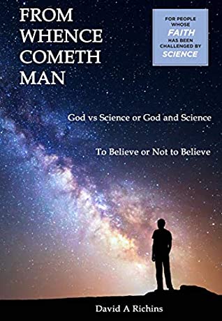 Download From Whence Cometh Man: God VS Science or God and Science / To Believe or Not to Believe - David Richins file in PDF