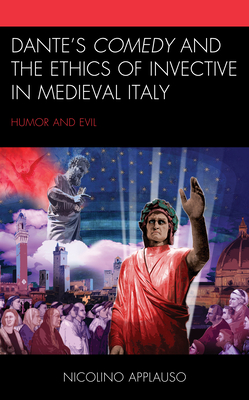 Download Dante's Comedy and the Ethics of Invective in Medieval Italy: Humor and Evil - Nicolino Applauso file in ePub