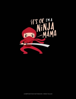 Read It's Ok I'm A Ninja Mama: Composition Notebook: Wide Ruled - Greenyx Publishing | ePub
