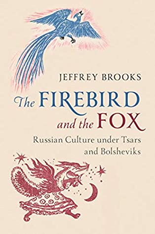 Read The Firebird and the Fox: Russian Culture under Tsars and Bolsheviks - Jeffrey Brooks | ePub