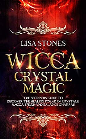 Download Wicca Crystal Magic: The Beginners Guide to Discover the Healing Power of Crystals, Wicca Spells, and Balance Chakras - Lisa Stones file in PDF
