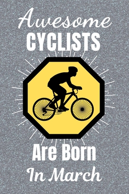 Download Awesome Cyclists Are Born In March: Cycling Gifts. This Cycling Notebook or Cycling Journal is 6x9in size and 120 lined ruled pages, it's Great for Birthdays & Christmas. Cycling Presents. Gifts for cyclists - Muffins and Milkshakes file in ePub