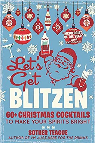 Read Online Let's Get Blitzen: 60 Christmas Cocktails to Make Your Spirits Bright - Sother Teague file in ePub