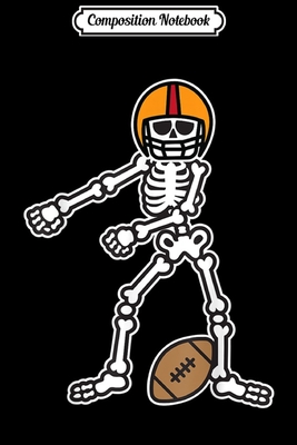 Full Download Composition Notebook: Flossing Skeleton Football Player Halloween Costume Journal/Notebook Blank Lined Ruled 6x9 100 Pages - Dennis Weib | ePub