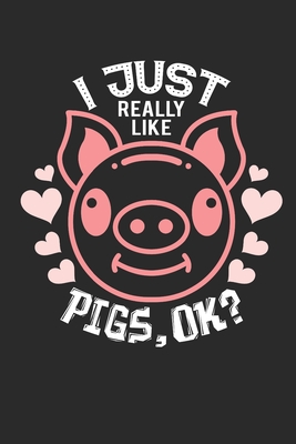 Read Online I Just Really Like Pigs, OK?: Notebook I Journal I Diary I 6x9 (A5) -120 Pages I Dot Grid Paper I Perfect Gift For Pig Lovers and Barbecue Pitmasters. - Pig Lovers Publishing | PDF
